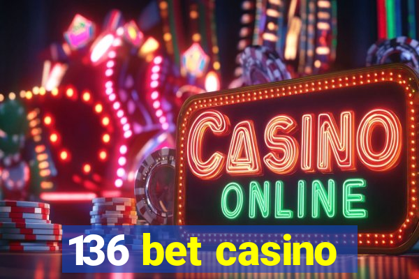 136 bet casino